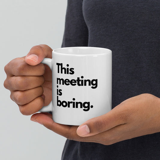 'This meeting is boring' 11oz White Glossy Mug