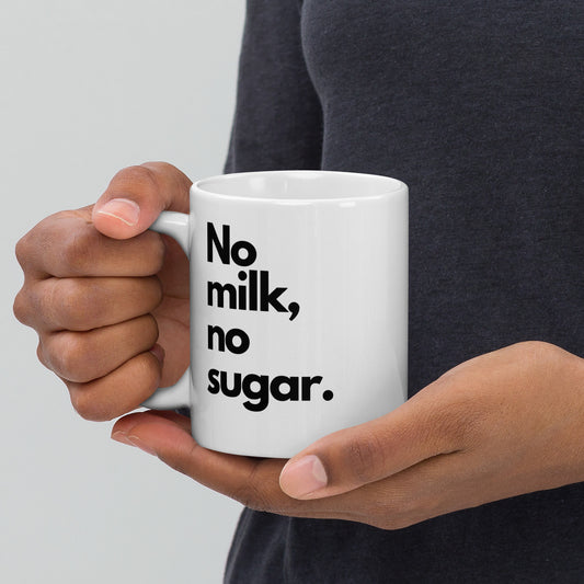 'No Milk, No Sugar' 11oz White Glossy Mug