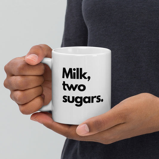 'Milk, Two Sugars' 11oz White Glossy Mug