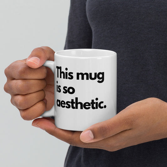'This mug is so aesthetic' 11oz White Glossy Mug
